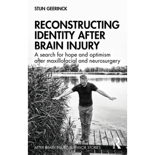 Reconstructing Identity After Brain Injury: A Search for Hope and Optimism After Maxillofacial and Neurosurgery - Paperback