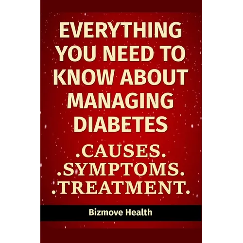 Everything you need to know about Managing Diabetes: Causes, Symptoms, Treatment - Paperback