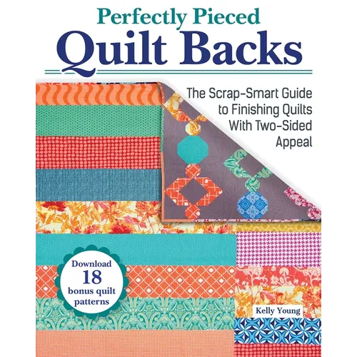 Perfectly Pieced Quilt Backs: The Scrap-Smart Guide to Finishing Quilts with Two-Sided Appeal - Paperback