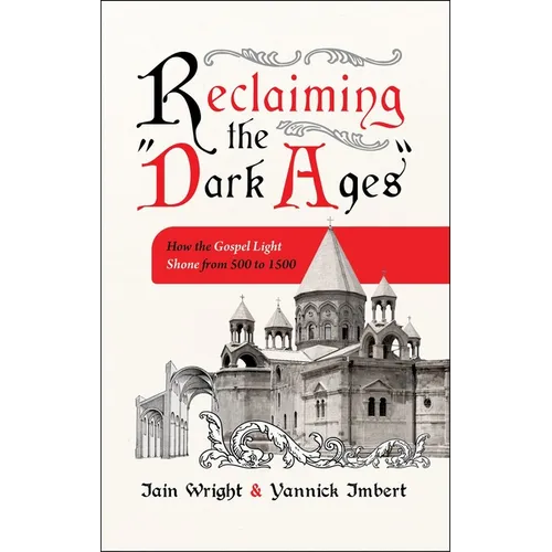 Reclaiming the "Dark Ages": How the Gospel Light Shone from 500 to 1500 - Paperback