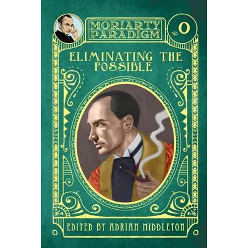 Eliminating The Possible: Introducing the Moriarty Paradigm - Paperback