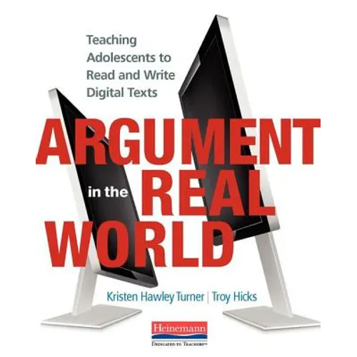 Argument in the Real World: Teaching Adolescents to Read and Write Digital Texts - Paperback