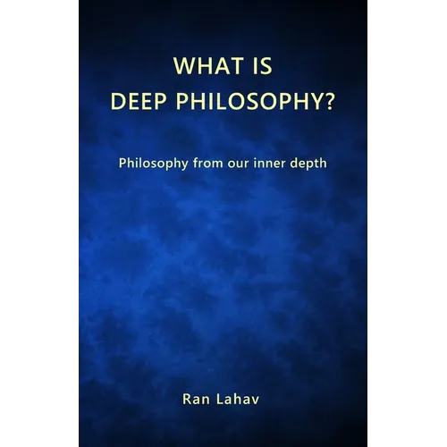 What is Deep Philosophy?: Philosophy from our inner depth - Paperback