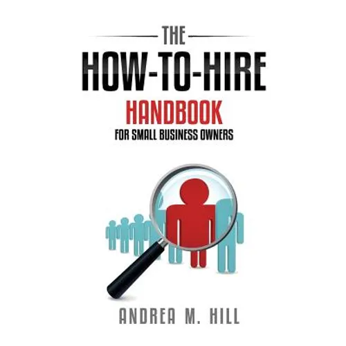 The How-to-Hire Handbook for Small Business Owners - Paperback