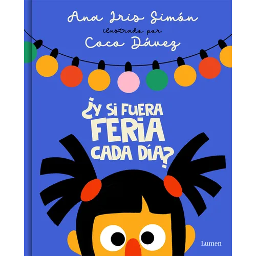 ¿Y Si Fuera Feria Cada Día? / What If It Was Fair-Week Every Day? - Hardcover