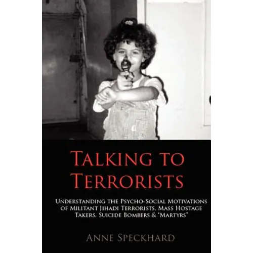 Talking to Terrorists: Understanding the Psycho-Social Motivations of Militant Jihadi Terrorists, Mass Hostage Takers, Suicide Bombers & Mart - Paperback