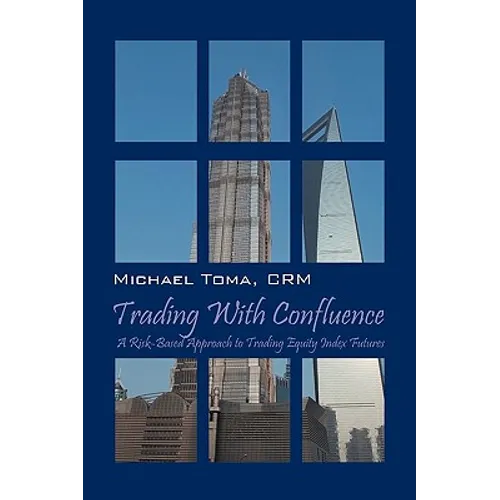 Trading with Confluence: A Risk-Based Approach to Trading Equity Index Futures - Paperback