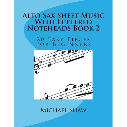 Alto Sax Sheet Music With Lettered Noteheads Book 2: 20 Easy Pieces For Beginners - Paperback