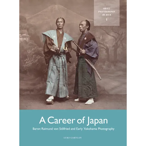 A Career of Japan: Baron Raimund Von Stillfried and Early Yokohama Photography - Paperback