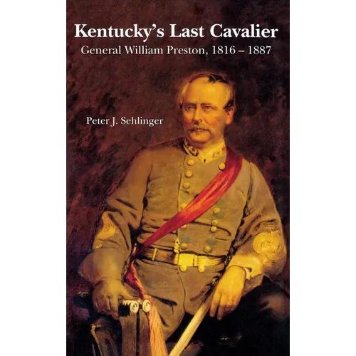 Kentucky's Last Cavalier: General William Preston, 1816-1887 - Hardcover