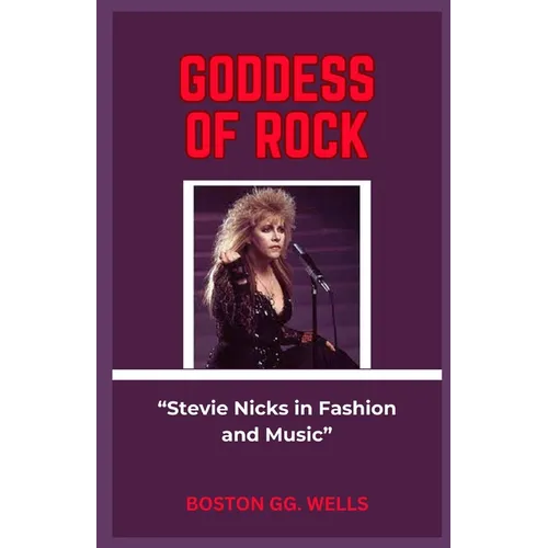 Goddess of Rock: "Stevie Nicks in Fashion and Music" - Paperback