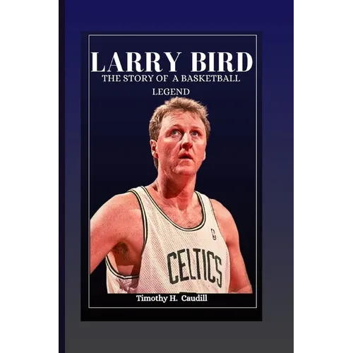 Larry Bird: The Story Of A Basketball Legend - Paperback