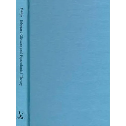 Edouard Glissant and Postcolonial Theory: Strategies of Language and Resistance - Hardcover