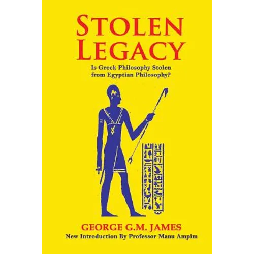 Stolen Legacy: The Greek Philosophy Is A Stolen Egyptian Philosophy - Paperback