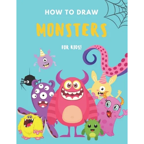 How to Draw Monsters: A Fun and Simple Step by Step Drawing and Activity Book for Boys and Girls to Learn to Draw - Paperback