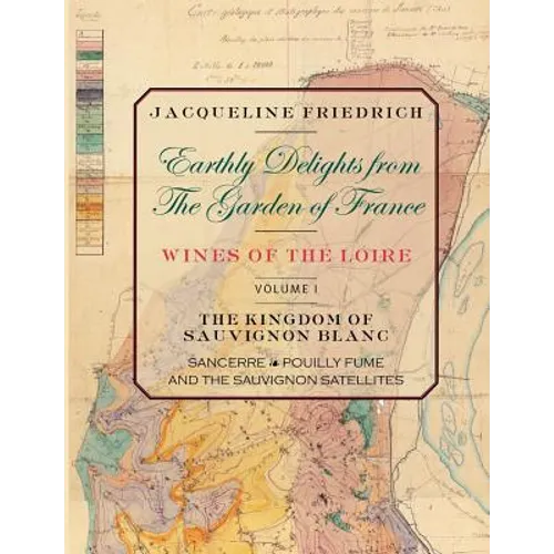 Earthly Delights from the Garden of France/Wines of the Loire/Volume One - Paperback