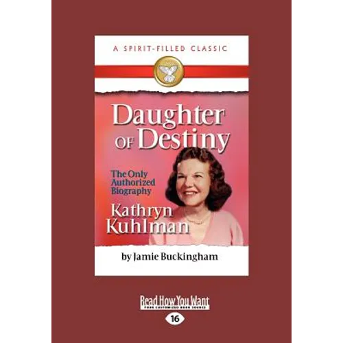 Daughter of Destiny: The Authorized Biography of Kathryn Kuhlman (Large Print 16pt) - Paperback