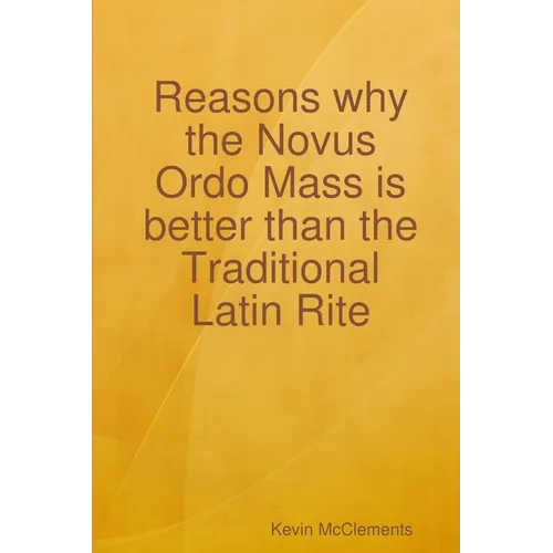 Reasons why the Novus Ordo Mass is better than the Traditional Latin Rite - Paperback
