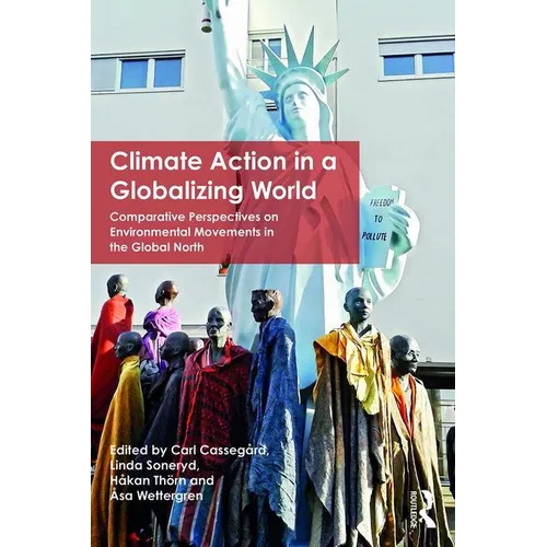 Climate Action in a Globalizing World: Comparative Perspectives on Environmental Movements in the Global North - Paperback