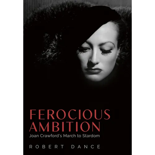 Ferocious Ambition: Joan Crawford's March to Stardom - Hardcover