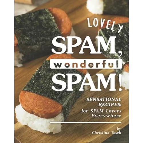 Lovely SPAM, Wonderful SPAM!: Sensational Recipes: for SPAM Lovers Everywhere - Paperback