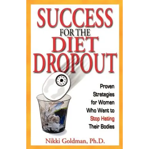 Success for the Diet Dropout: Proven Strategies for Women Who Want to Stop Hating Their Bodies - Paperback