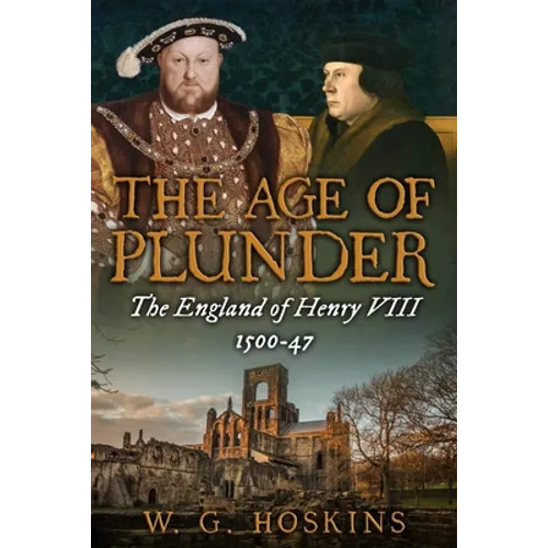 The Age of Plunder: The England of Henry VIII, 1500-47 - Paperback