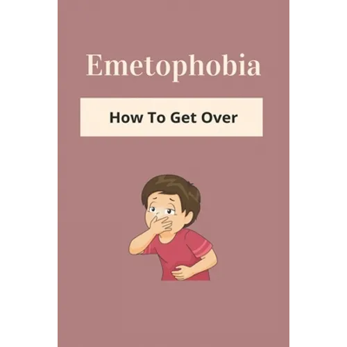 Emetophobia: How To Get Over: Emetophobia Meaning - Paperback