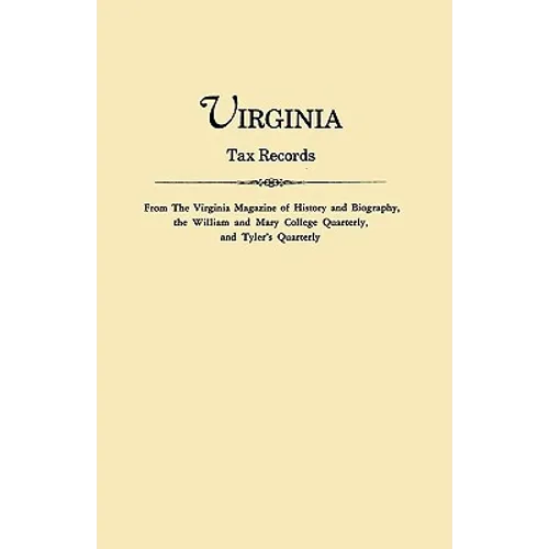 Virginia Tax Records. from the Virginia Magazine of History and Biography, the William Adn Mary College Quarterly, and Tyler's Quarterly - Paperback