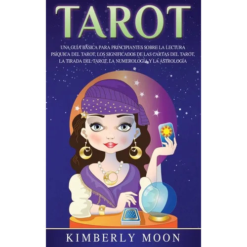 Tarot: Una guía básica para principiantes sobre la lectura psíquica del tarot, los significados de las cartas del tarot, la t - Hardcover