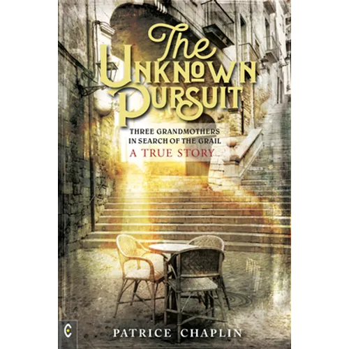 The Unknown Pursuit: Three Grandmothers in Search of the Grail - A True Story - Paperback