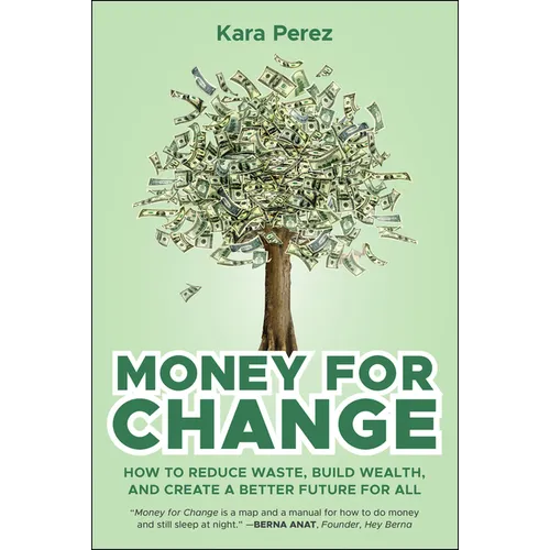Money for Change: How to Reduce Waste, Build Wealth, and Create a Better Future for All - Paperback