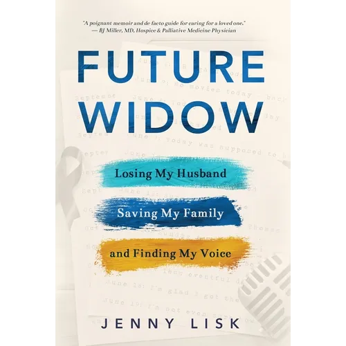 Future Widow: Losing My Husband, Saving My Family, and Finding My Voice - Hardcover
