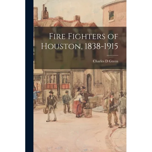 Fire Fighters of Houston, 1838-1915 - Paperback
