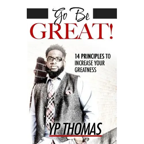 Go Be Great: 14 Principles to Increase Your Greatness - Paperback