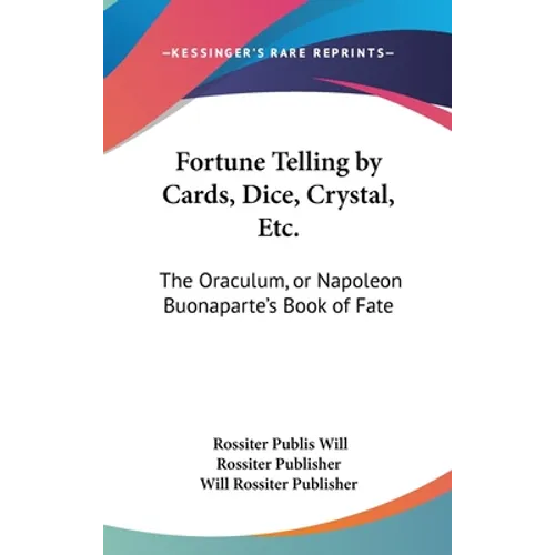 Fortune Telling by Cards, Dice, Crystal, Etc.: The Oraculum, or Napoleon Buonaparte's Book of Fate - Hardcover