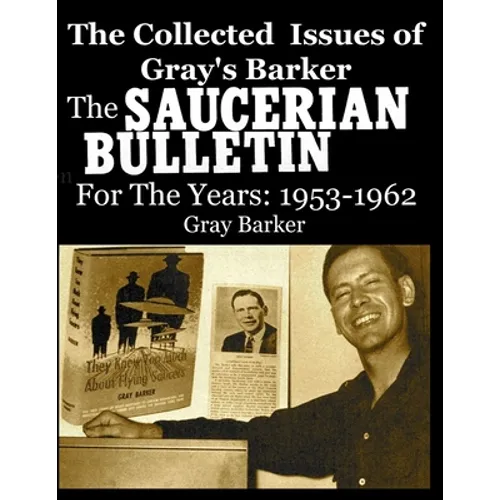 The Collected Issues of Gray's Barker THE SAUCERIAN BULLETIN for the Years: 1953-62 - Paperback