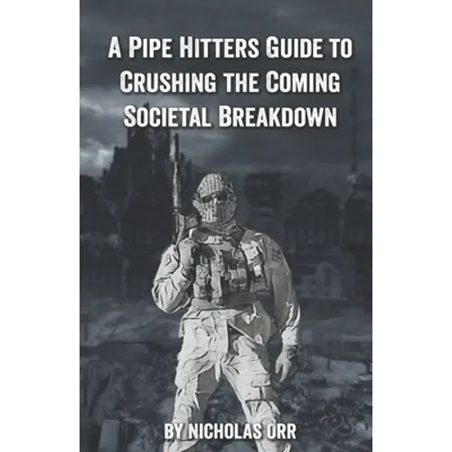 A Pipe Hitter's Guide to Crushing the Coming Societal Breakdown - Paperback