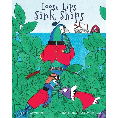 Loose Lips Sink Ships: A Gossiping Pigeon Reveals the King's Secret Treasure to Blackbeard's Pirate Gang in This Utterly Delightful Picture Book - Paperback