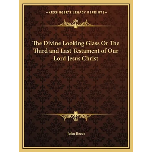 The Divine Looking Glass Or The Third and Last Testament of Our Lord Jesus Christ - Paperback