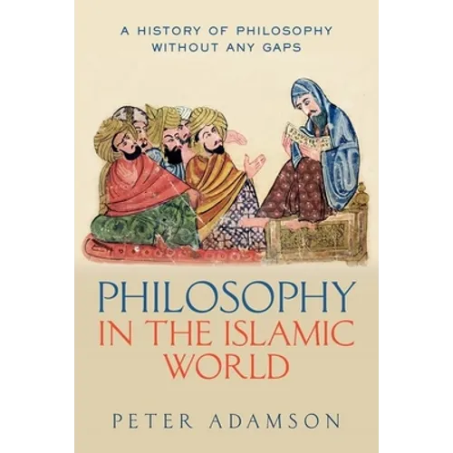 Philosophy in the Islamic World: A History of Philosophy Without Any Gaps, Volume 3 - Hardcover