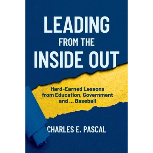 Leading From The Inside Out: Hard-Earned Lessons from Education, Government and ... Baseball - Paperback