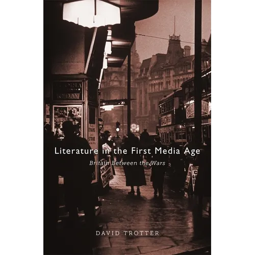 Literature in the First Media Age: Britain Between the Wars - Hardcover