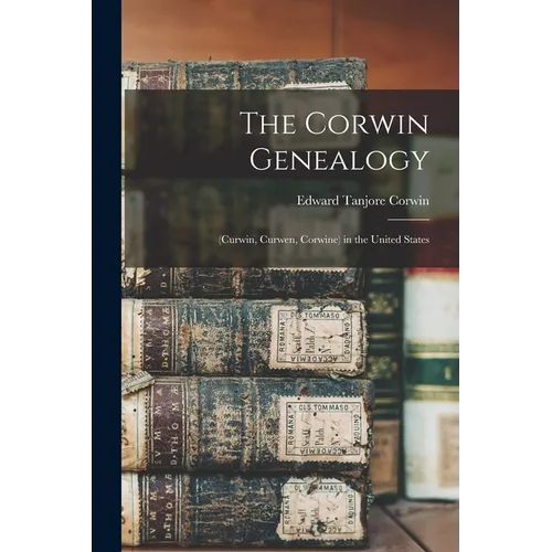 The Corwin Genealogy: (Curwin, Curwen, Corwine) in the United States - Paperback