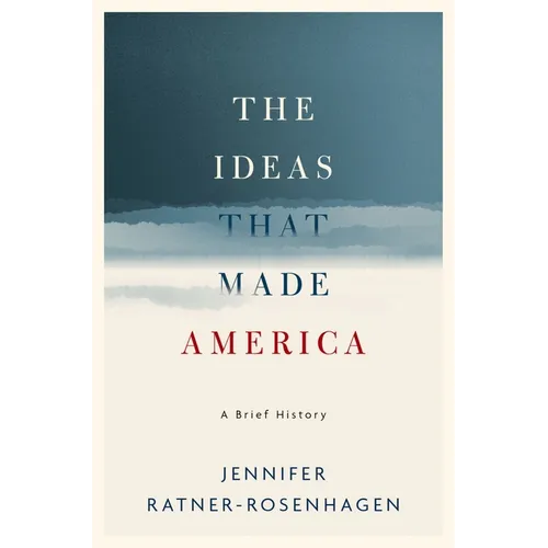 The Ideas That Made America: A Brief History - Hardcover