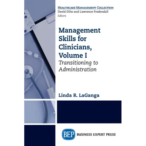 Management Skills for Clinicians, Volume I: Transitioning to Administration - Paperback