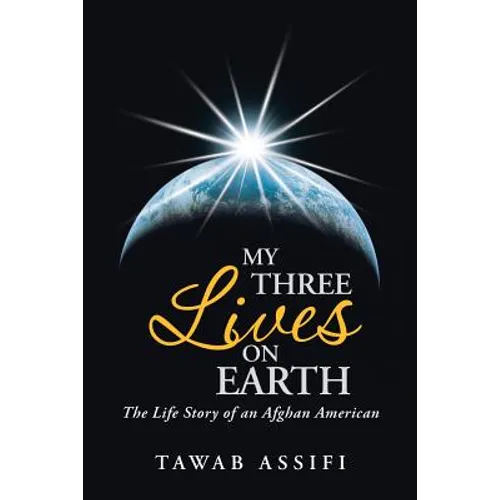 My Three Lives on Earth: The Life Story of an Afghan American - Paperback