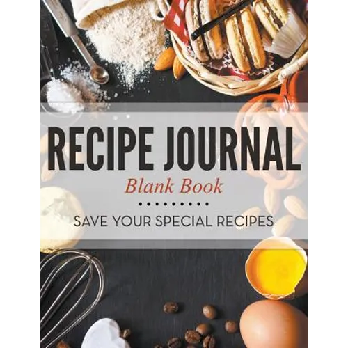 Recipe Journal Blank Book: Save Your Special Recipes - Paperback