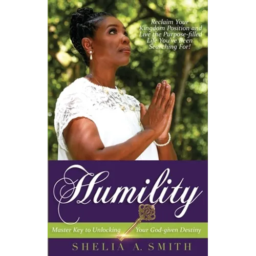 Humility: Master Key to Unlocking Your God-given Destiny - Paperback