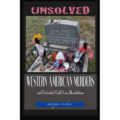 Unsolved Western American Murders and Extended Cold Case Resolutions: California, Oregon, Washington, Northern Idaho and Montana Murders - Paperback